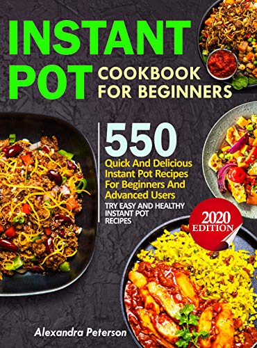 Book Cover INSTANT POT COOKBOOK FOR BEGINNERS: 550 Quick and Delicious Instant Pot Recipes for Beginners and Advanced Users, TRY EASY AND HEALTHY INSTANT POT RECIPES 2020 EDITION