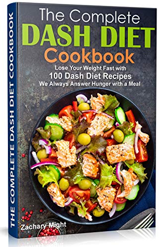 Book Cover The Complete Dash Diet Cookbook: Lose Your Weight Fast with 100 Dash Diet Recipes.  We Always Answer Hunger with a Meal