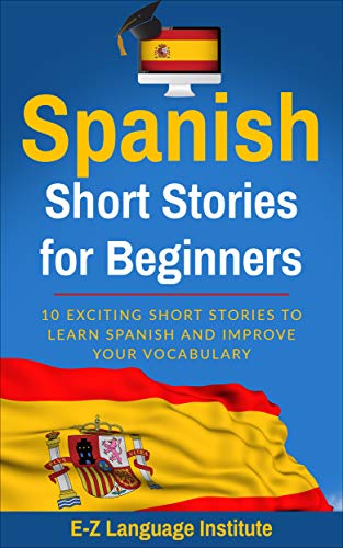 Book Cover Spanish : Short Stories For Beginners : 10 Exciting Short Stories to Learn Spanish and Improve Your Vocabulary