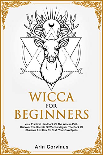 Book Cover Wicca For Beginners: Your Practical Handbook of The Wiccan Path. Discover the Secrets of Wiccan Magick and Spells and How to craft Your Book of Shadows.
