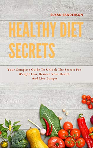 Book Cover Healthy Diet Secrets: 2 books in one: The New basic Anti-inflammatory Diet and Intermittent Solution: your complete guide to unlock the secrets for weight loss, restore your health and live longer