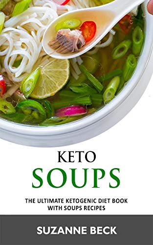 Book Cover Keto Soups: The ultimate ketogenic diet book with Soups Recipes (delicious vegetables, chicken, beef, lamb pork, fish and seafood keto soups)