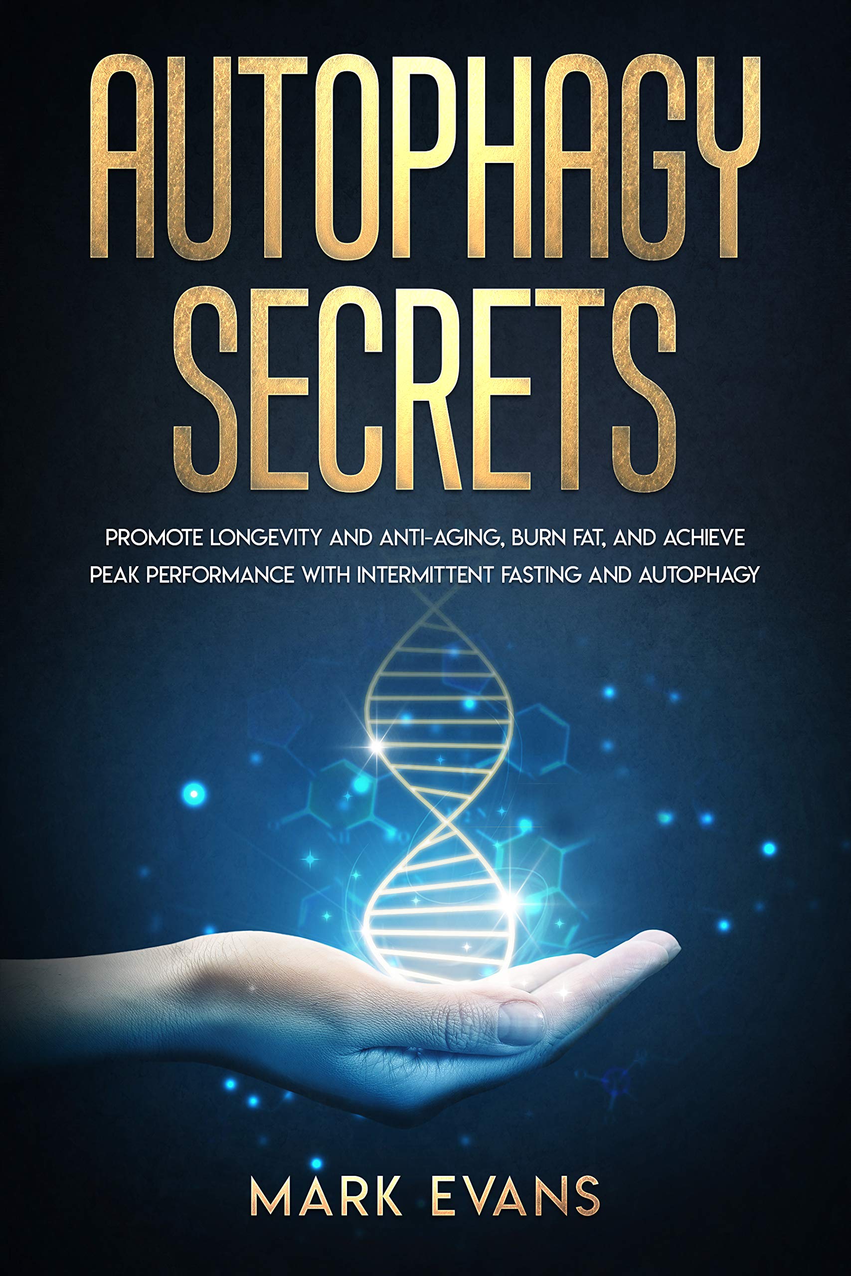 Book Cover Autophagy: Secrets - Promote Longevity and Anti-Aging, Burn Fat, and Achieve Peak Performance with Intermittent Fasting and Autophagy (Ketogenic Diet & Weight Loss Hacks Book 1)