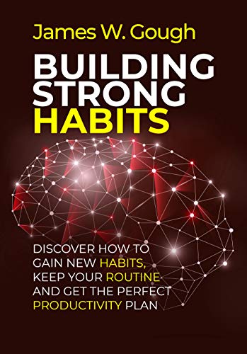 Book Cover Building Strong Habits: Discover how to gain new habits, keep your routine and get the perfect productivity plan