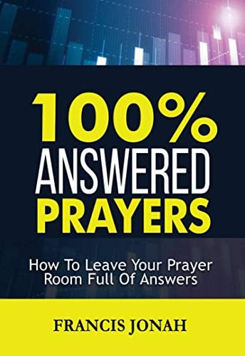 Book Cover 100% Answered Prayer: Learning to Pray: How To Leave Your Prayer Room Full Of Answers (Prayer Works Book 1)