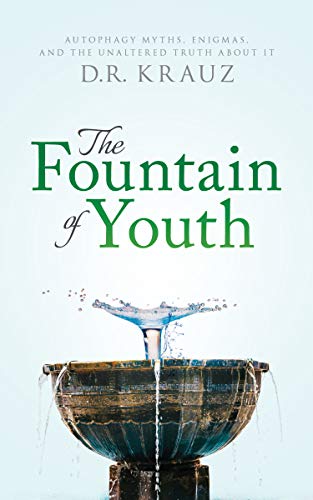 Book Cover The Fountain of Youth: Autophagy Myths, Enigmas, and the Unaltered Truth About It